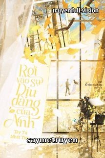Rơi Vào Sự Dịu Dàng Của Anh