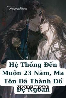 Hệ Thống Đến Muộn 23 Năm, Ma Tôn Đã Thành Đồ Đệ Ngoan