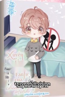 Xuyên Vào Truyện Fanfic Của Chính Mình