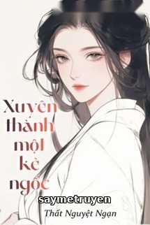Xuyên Thành Một Kẻ Ngốc - Thất Nguyệt Ngạn