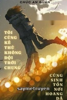 Tôi Cùng Kẻ Thù Không Đội Trời Chung Cùng Sinh Tồn Nơi Hoang Dã