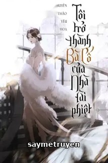 Tôi Trở Thành Bà Cố Của Nhà Tài Phiệt