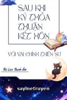 Sau Khi Ký Thỏa Thuận Kết Hôn Với Vai Chính Thiên Sư