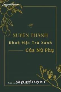 Xuyên Thành Khuê Mật Trà Xanh Của Nữ Phụ [Xuyên Thư]