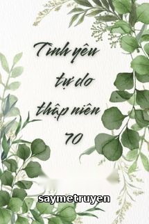 Tình Yêu Tự Do Thập Niên 70