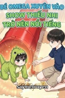 Bé Omega Xuyên Vào Show Thiếu Nhi Trở Nên Nổi Tiếng