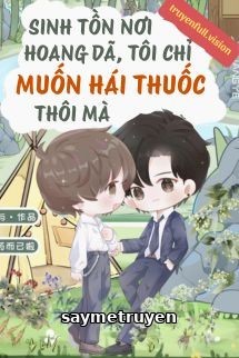 Sinh Tồn Nơi Hoang Dã, Tôi Chỉ Muốn Hái Thuốc Thôi Mà