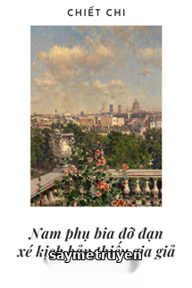 Nam Phụ Pháo Hôi Xé Kịch Bản Thiếu Gia Giả