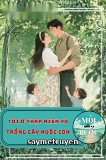 Tôi Ở Thập Niên 70 Trồng Cây Nuôi Con