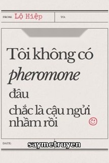 Tôi Không Có Pheromone Đâu, Chắc Là Cậu Ngửi Nhầm Rồi