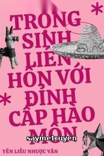Trọng Sinh Liên Hôn Với Đỉnh Cấp Hào Môn
