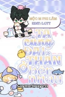 Ta Cùng Đại Thần Ở Bên Nhau