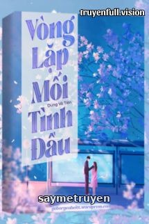Vòng Lặp Mối Tình Đầu - Dung Vô Tiên