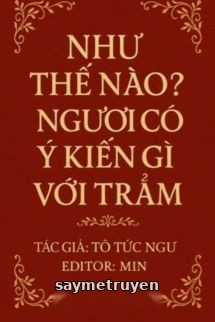 Như Thế Nào? Ngươi Có Ý Kiến Gì Với Trẫm?