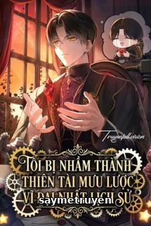 Tôi Bị Nhầm Thành Thiên Tài Mưu Lược Vĩ Đại Nhất Lịch Sử