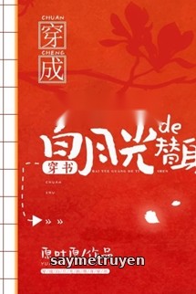 Xuyên Thành Thế Thân Của Ánh Trăng Sáng