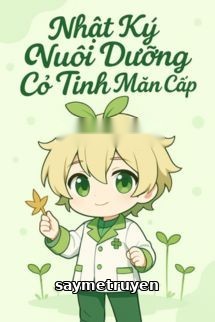 Nhật Ký Nuôi Dưỡng Cỏ Tinh Mãn Cấp
