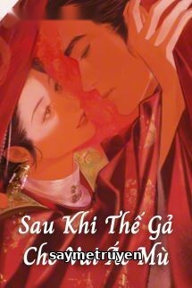 Sau Khi Thế Gả Cho Vai Ác Mù