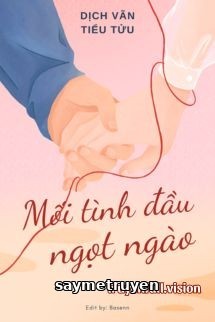 Mối Tình Đầu Ngọt Ngào - Dịch Vãn Tiểu Tửu