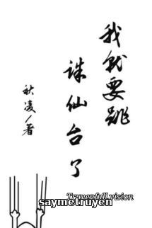 Ta Sắp Phải Nhảy Tru Tiên Đài