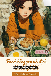 Food Blogger Vô Địch Thời Mạt Thế