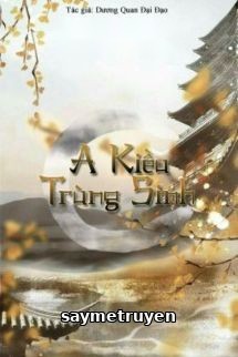 A Kiều Sống Lại - Dương Quan Đại Đạo