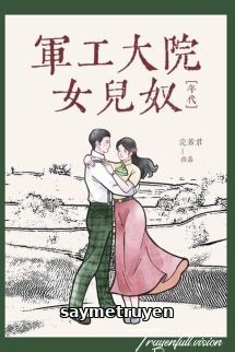 Nữ Nhi Nô Ở Đại Viện Công Nghiệp Quân Sự [Thập Niên 60]