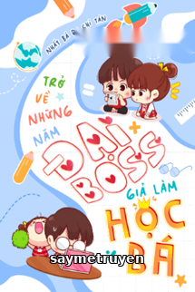 Trở Về Những Năm Đại Boss Giả Làm Học Bá
