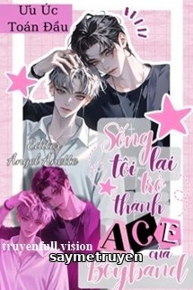 Sống Lại Tôi Trở Thành ACE Của Boyband