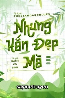 Nhưng Hắn Đẹp Mà - Bạch Cô Sinh