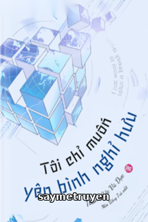 Tôi Chỉ Muốn Yên Bình Nghỉ Hưu