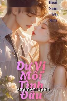 Dư Vị Mối Tình Đầu - Hoài Nam Tiểu Sơn