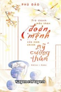 Trở Thành Mẫu Thân Đoản Mệnh Của Nam Chính Mỹ Cường Thảm