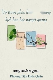 Vợ Trước Pháo Hôi Chuyển Sang Kịch Bản Hắc Nguyệt Quang