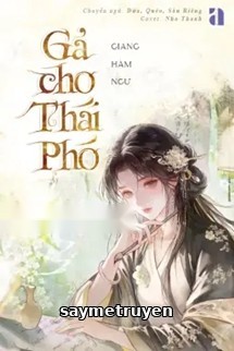 Gả Cho Thái Phó - Giang Hàm Ngư