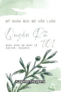 Mỹ Nhân Mưu Mô Vẫn Luôn Quyến Rũ Tôi