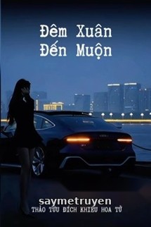 Đêm Xuân Đến Muộn - Thảo Tửu Đích Khiếu Hoa Tử