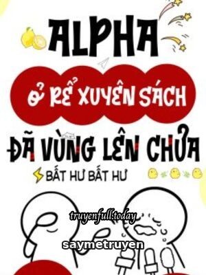 Alpha Ở Rể Xuyên Sách Đã Vùng Lên Chưa