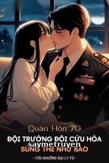 Quân Hôn 70: Đội Trưởng Đội Cứu Hỏa Sủng Thê Như Bảo