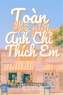 Toàn Thế Giới Anh Chỉ Thích Em