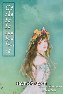 Gả Cho Baba Của Bạn Trai Cũ