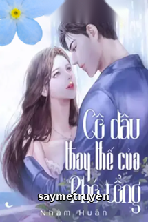 Cô Dâu Thay Thế Của Phó Tổng