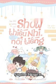 Sau Khi Buông Xuôi Show Thiếu Nhi, Tôi Bỗng Nổi Tiếng