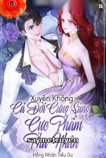 Xuyên Không Cả Đời Cưng Sủng Cực Phẩm Phu Nhân