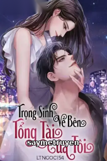 Trọng Sinh Về Bên Tổng Tài Của Tôi