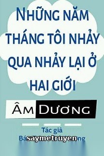 Những Năm Tháng Tôi Nhảy Qua Nhảy Lại Ở Hai Giới Âm Dương