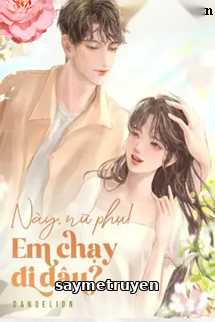 Này Nữ Phụ! Em Chạy Đi Đâu