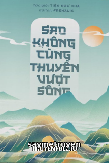 Sao Không Cùng Thuyền Vượt Sông - Tiện Ngư Kha