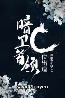 Thủ Lĩnh Ám Vệ Xuất Đạo Ở C Vị