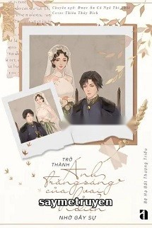 Trở Thành Ánh Trăng Sáng Của Vai Phản Diện Nhờ Gây Sự